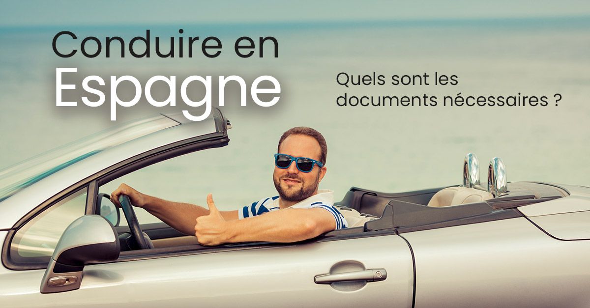 Conduire en Espagne, conduire avec son véhicule étranger ou avec une voiture immatriculée en Espagne : quels sont les cas et les documents nécessaires ?